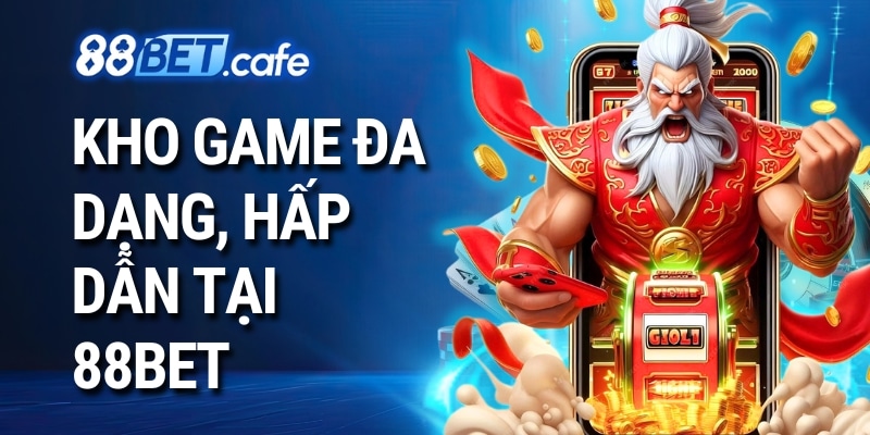 Kho game đa dạng, hấp dẫn tại 88bet