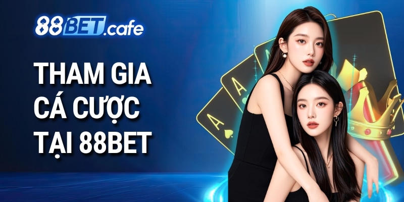 Tham gia cá cược tại 88bet
